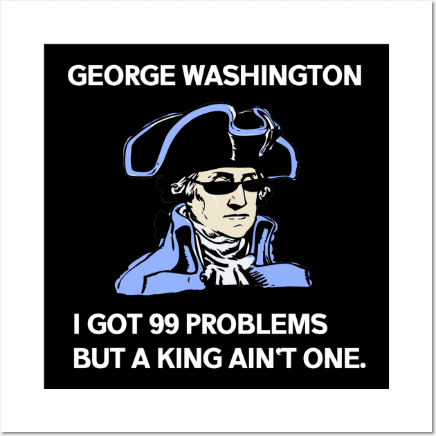 George Washington - 99 Problems Wall Art by ballhard